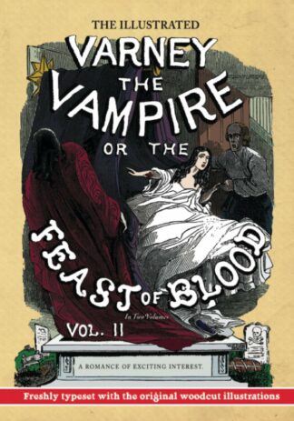 The Illustrated Varney the Vampire; or, The Feast of Blood - In Two Volumes - Volume II: A Romance of Exciting Interest - Original Title: Varney the Vampy - Thomas Preskett Prest
