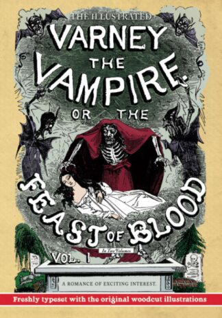 The Illustrated Varney the Vampire; or, The Feast of Blood - In Two Volumes - Volume I: A Romance of Exciting Interest - Original Title: Varney the Vampyr - Thomas Preskett Prest