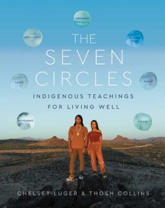 Seven Circles: Indigenous Teachings for Living Well - Chelsey Luger (Author), Thosh Collins (Author)