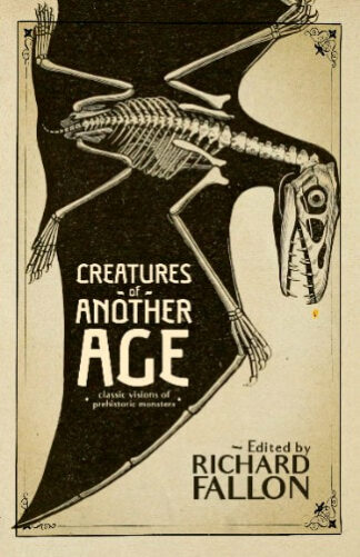 Creatures Of Another Age: Classic Visions Of Prehistoric Monsters - Fallon, Richard