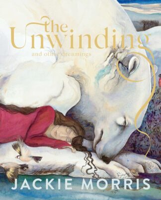 The Unwinding: and other dreamings - Morris, Jackie