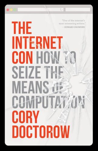 The Internet Con: How to Seize the Means of Computation - Doctorow, Cory (Paperback)