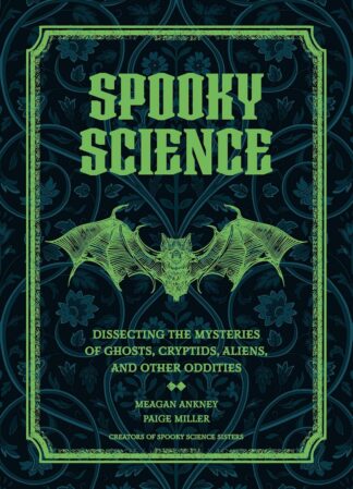 Spooky Science: Dissecting the Mysteries of Ghosts, Cryptids, Aliens, and Other Oddities - Ankney, Meagan - Miller, Paige (Hardcover)