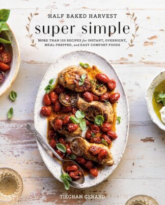Half Baked Harvest Super Simple: More Than 125 Recipes for Instant, Overnight, Meal-Prepped, and Easy Comfort Foods: A Cookbook - Gerard, Tieghan (Spiral-bound)
